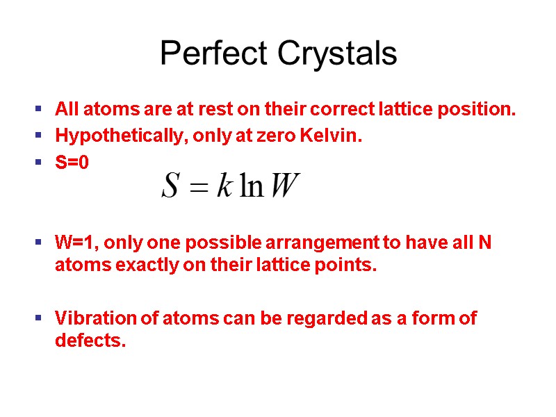 Perfect Crystals All atoms are at rest on their correct lattice position. Hypothetically, only